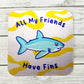 all my friends have fins shark sticker
